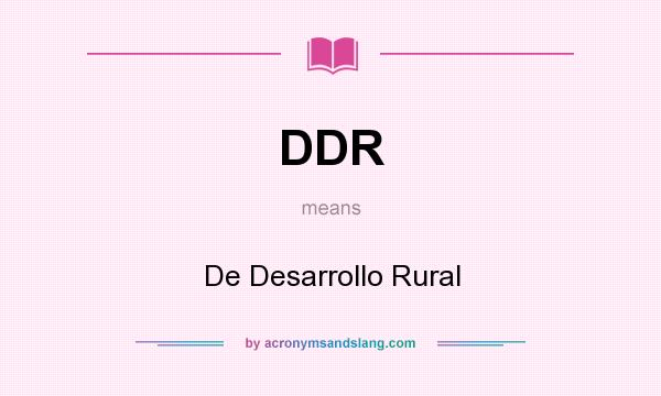 What does DDR mean? It stands for De Desarrollo Rural