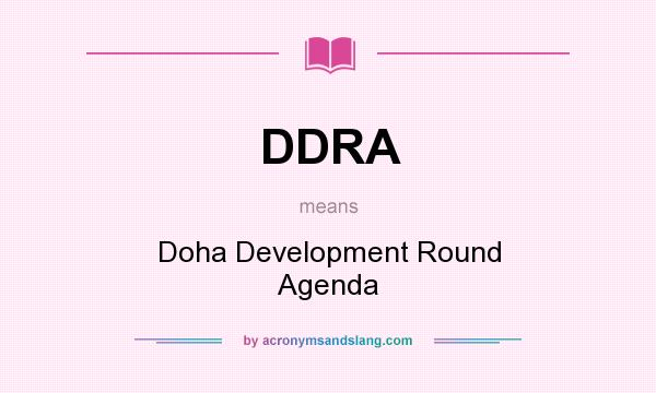 What does DDRA mean? It stands for Doha Development Round Agenda