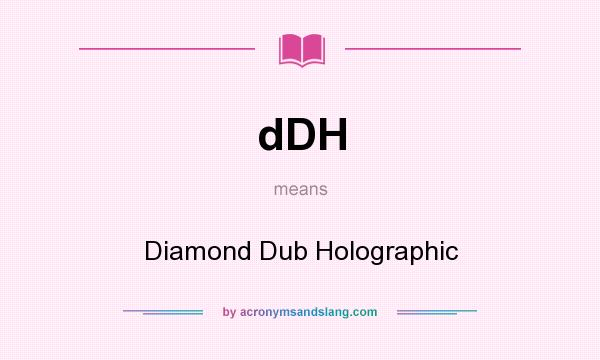 What does dDH mean? It stands for Diamond Dub Holographic