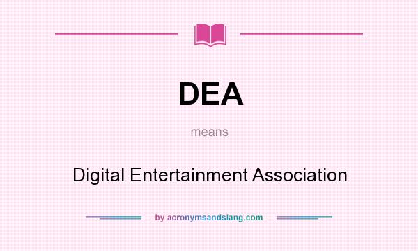 What does DEA mean? It stands for Digital Entertainment Association