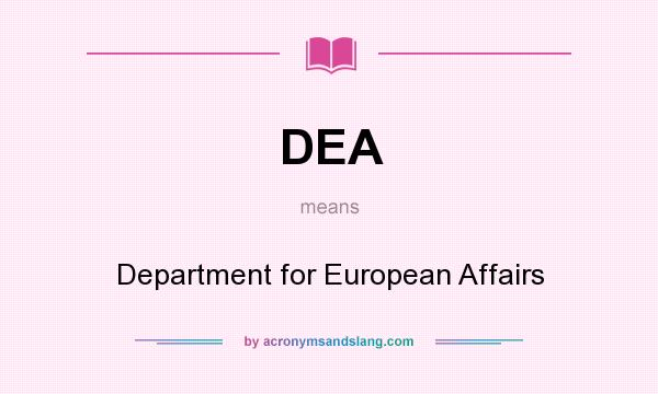 What does DEA mean? It stands for Department for European Affairs