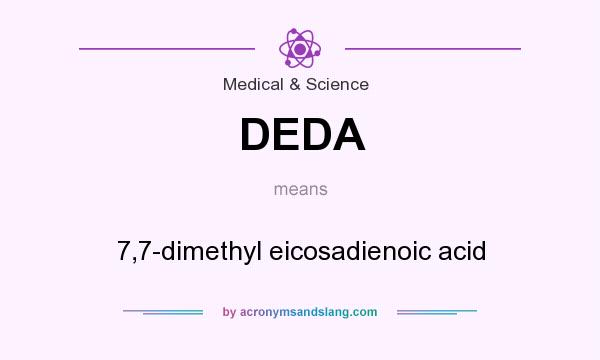 What does DEDA mean? It stands for 7,7-dimethyl eicosadienoic acid