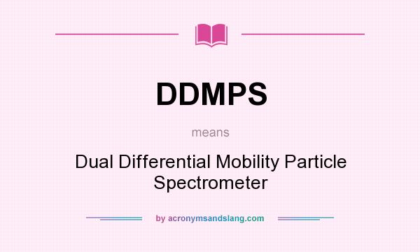 What does DDMPS mean? It stands for Dual Differential Mobility Particle Spectrometer