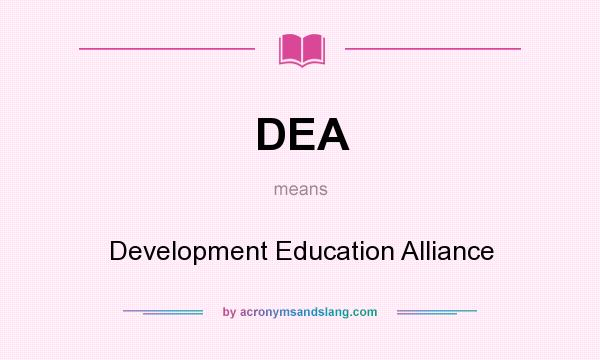 What does DEA mean? It stands for Development Education Alliance