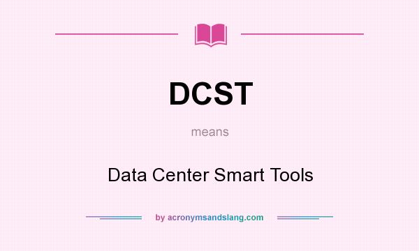 What does DCST mean? It stands for Data Center Smart Tools