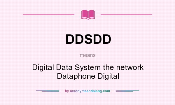 What does DDSDD mean? It stands for Digital Data System the network Dataphone Digital