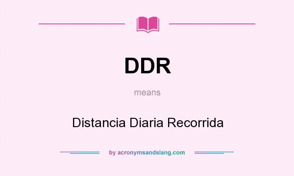 What does DDR mean? It stands for Distancia Diaria Recorrida