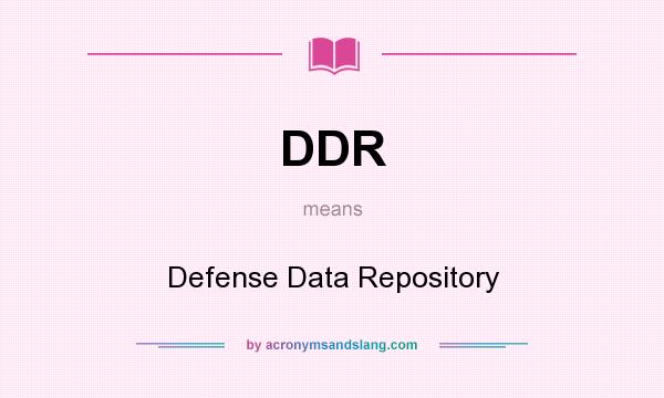 What does DDR mean? It stands for Defense Data Repository