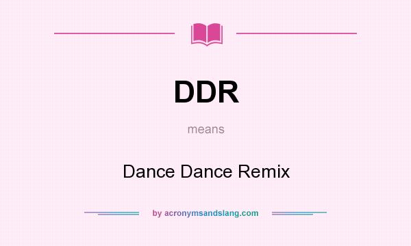 What does DDR mean? It stands for Dance Dance Remix