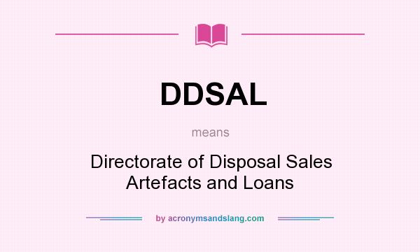 What does DDSAL mean? It stands for Directorate of Disposal Sales Artefacts and Loans