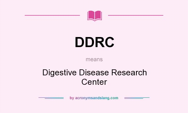 What does DDRC mean? It stands for Digestive Disease Research Center