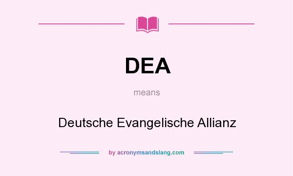What does DEA mean? It stands for Deutsche Evangelische Allianz