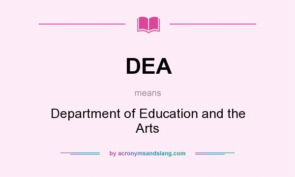 What does DEA mean? It stands for Department of Education and the Arts