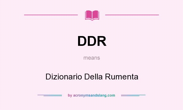 What does DDR mean? It stands for Dizionario Della Rumenta
