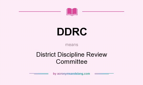What does DDRC mean? It stands for District Discipline Review Committee