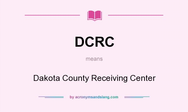 What does DCRC mean? It stands for Dakota County Receiving Center