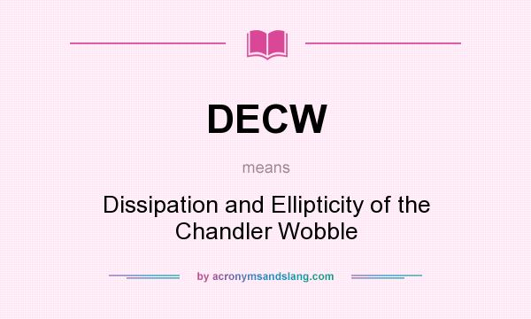 What does DECW mean? It stands for Dissipation and Ellipticity of the Chandler Wobble