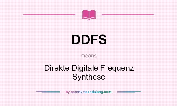 What does DDFS mean? It stands for Direkte Digitale Frequenz Synthese