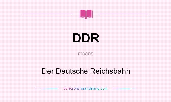 What does DDR mean? It stands for Der Deutsche Reichsbahn