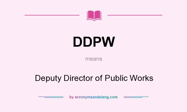 What does DDPW mean? It stands for Deputy Director of Public Works