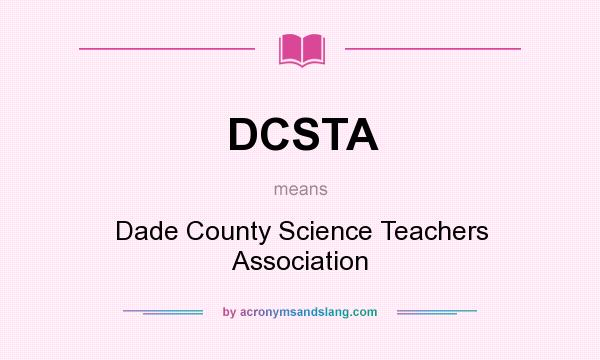 What does DCSTA mean? It stands for Dade County Science Teachers Association