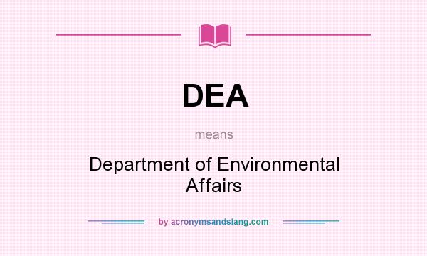 What does DEA mean? It stands for Department of Environmental Affairs