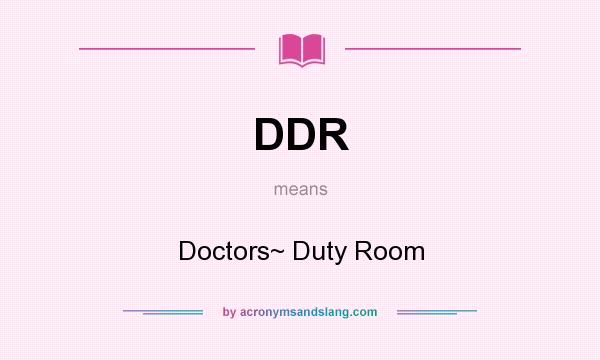 What does DDR mean? It stands for Doctors~ Duty Room