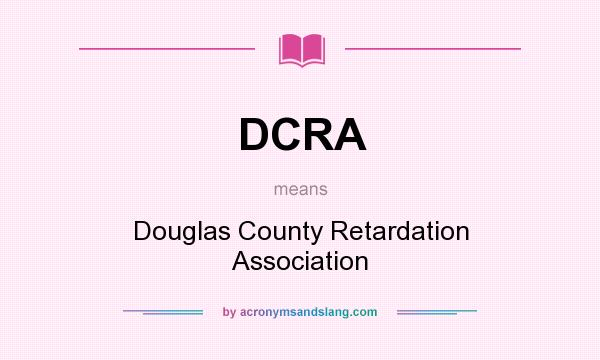 What does DCRA mean? It stands for Douglas County Retardation Association