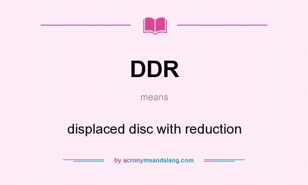 What does DDR mean? It stands for displaced disc with reduction