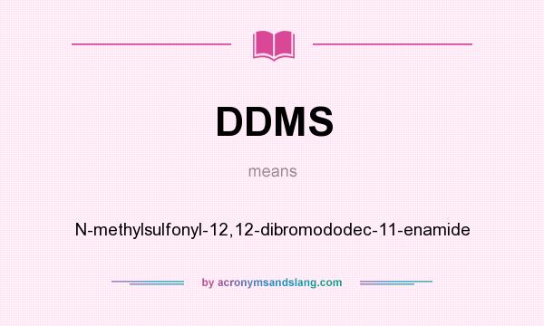 What does DDMS mean? It stands for N-methylsulfonyl-12,12-dibromododec-11-enamide