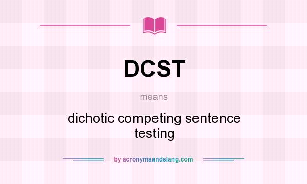 What does DCST mean? It stands for dichotic competing sentence testing