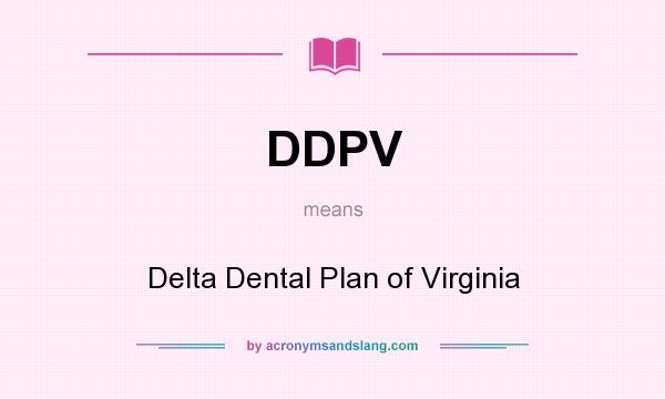 What does DDPV mean? It stands for Delta Dental Plan of Virginia