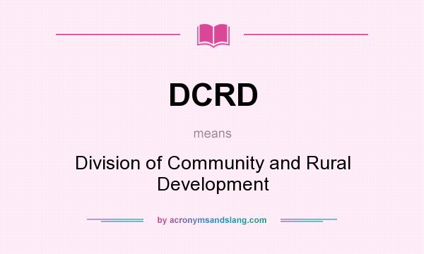 What does DCRD mean? It stands for Division of Community and Rural Development