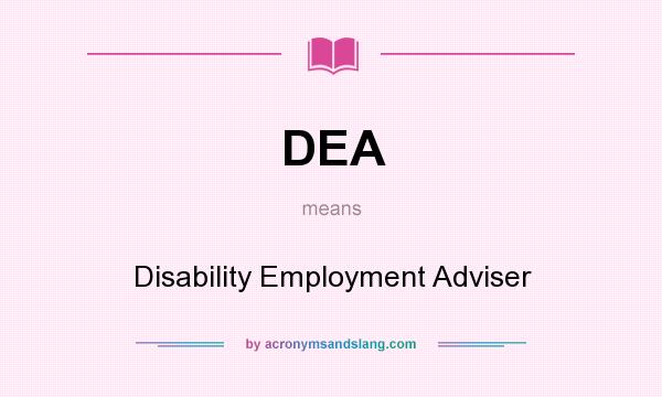 What does DEA mean? It stands for Disability Employment Adviser