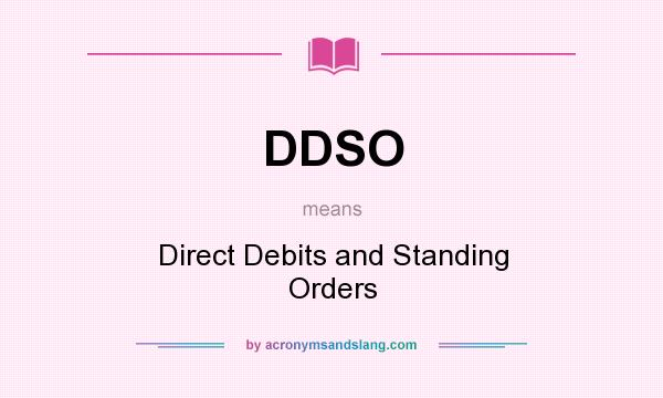 What does DDSO mean? It stands for Direct Debits and Standing Orders