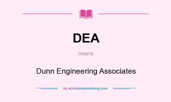 What does DEA mean? It stands for Dunn Engineering Associates