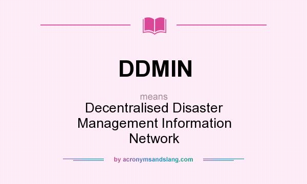 What does DDMIN mean? It stands for Decentralised Disaster Management Information Network