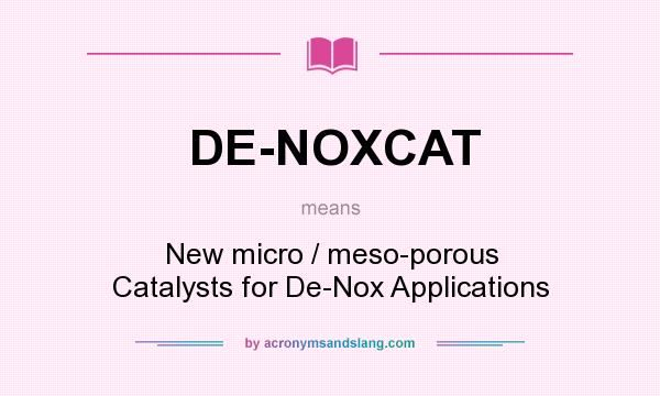 What does DE-NOXCAT mean? It stands for New micro / meso-porous Catalysts for De-Nox Applications