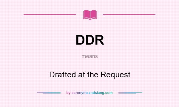 What does DDR mean? It stands for Drafted at the Request