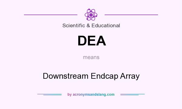 What does DEA mean? It stands for Downstream Endcap Array