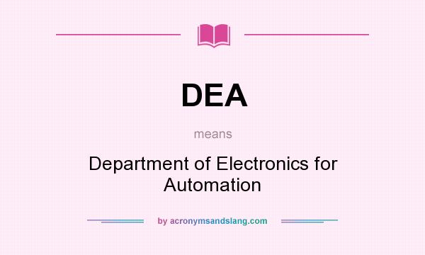 What does DEA mean? It stands for Department of Electronics for Automation