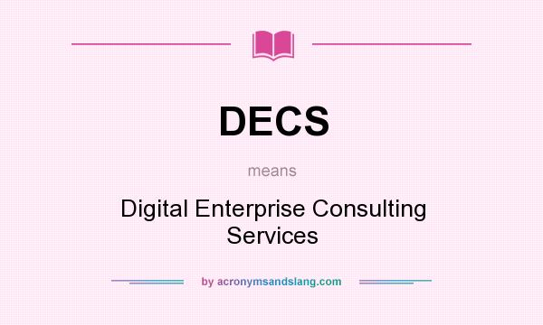 What does DECS mean? It stands for Digital Enterprise Consulting Services