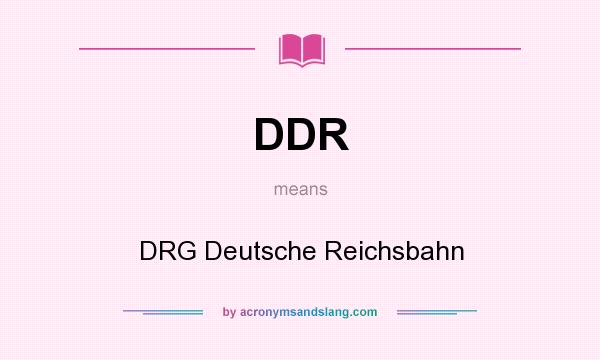 What does DDR mean? It stands for DRG Deutsche Reichsbahn