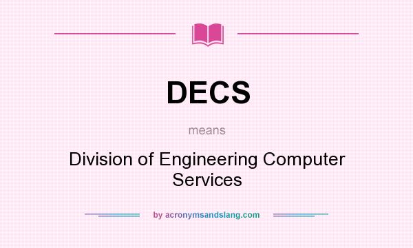 What does DECS mean? It stands for Division of Engineering Computer Services