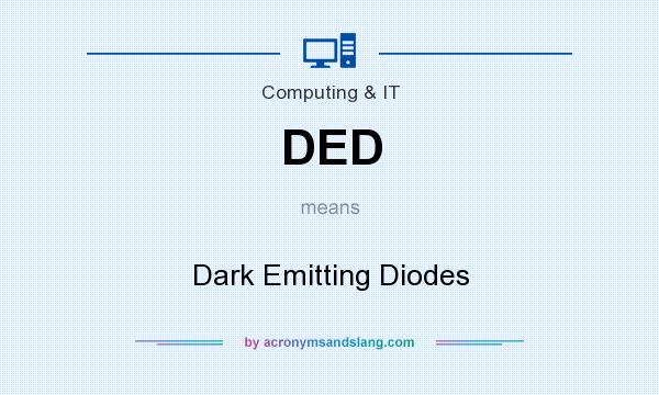 What does DED mean? It stands for Dark Emitting Diodes