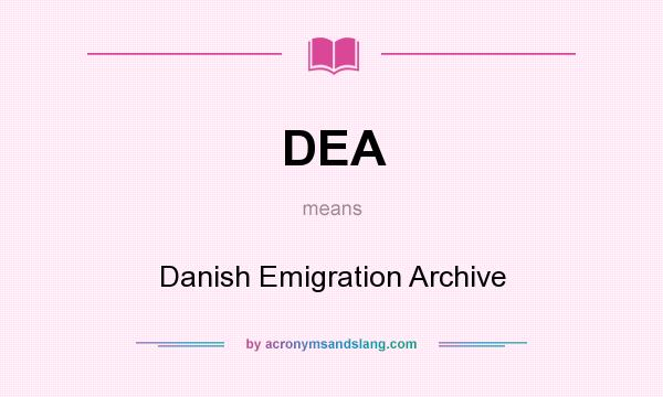 What does DEA mean? It stands for Danish Emigration Archive