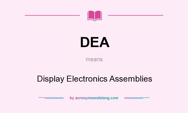 What does DEA mean? It stands for Display Electronics Assemblies