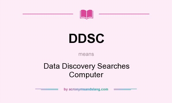 What does DDSC mean? It stands for Data Discovery Searches Computer