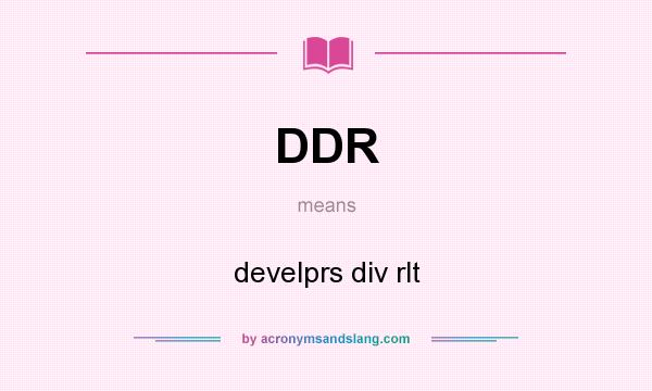 What does DDR mean? It stands for develprs div rlt