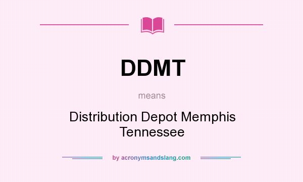 What does DDMT mean? It stands for Distribution Depot Memphis Tennessee